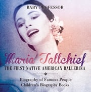 Maria Tallchief : The First Native American Ballerina - Biography of Famous People | Children's Biography Books Baby Professor