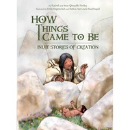 [100% Original Books] - How Things Came to Be - Inuit Stories of Creati by Patricia Ann Lewis-MacDou