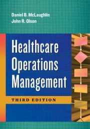 Healthcare Operations Management, Third Edition Daniel McLaughlin