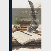 Joan of Arc: And Other Selections From Thomas De Quincy. I. Joan of Arc. Ii. the English Mail Coach (Abridged). Iii. Levana and Our