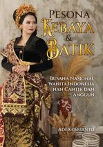 PESONA KEBAYA &amp; BATIK, BUSANA NASIONAL WANITA INDONESIA NAN