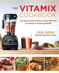 48545.The Vitamix Cookbook ─ 250 Delicious Whole Food Recipes to Make in Your Blender