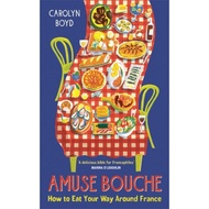 开胃菜 如何畅游法国 Amuse Bouche 英文原版 How to Eat Your Way Around France Carolyn Boyd 图书