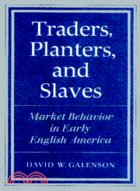 Traders, Planters and Slaves：Market Behavior in Early English America