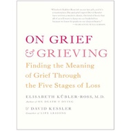 Elisabeth Kubler-Ross & David Kessler - On Grief and Grieving: Finding the Meaning of Grief Through 