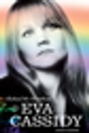 Behind the Rainbow: The Tragic Life of Eva Cassidy Johan Bakker