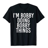 Cotton T-Shirt I'm BOBBY DOING BOBBY THINGS Shirt Funny Christmas Gift Idea Funny Men Top s New Coming T Shirt Group