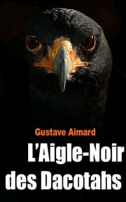 L’Aigle-Noir des Dacotahs Gustave Aimard