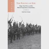The Politics of Evil: Magic, State Power, and the Political Imagination in South Africa