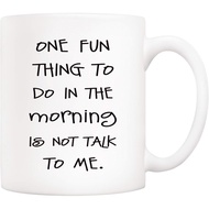 5Aup Funny Quote Coffee Mug, One Fun Thing To Do In The Morning Is Not Talk To Me Cups 11 Oz, Great 