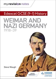 My Revision Notes: Edexcel GCSE (9-1) History: Weimar and Nazi Germany, 1918-39 Steve Waugh