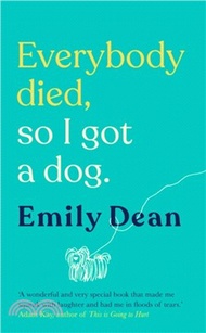 Everybody Died, So I Got a Dog：'Will make you laugh, cry and stroke your dog (or any dog)' -Sarah Mi