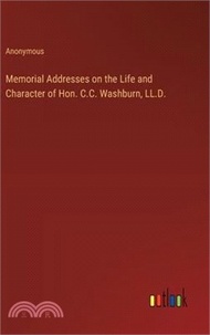 47868.Memorial Addresses on the Life and Character of Hon. C.C. Washburn, LL.D.