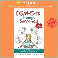 DSM-5-TR Insanely Simplified - Unlocking the Spectrums within DSM-5-TR and ICD-1 by Steven Buser (UK