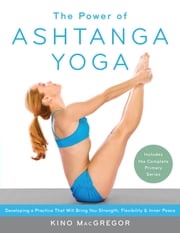 The Power of Ashtanga Yoga Kino MacGregor