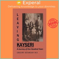 Leaving Kayseri : A Journey of One Hundred Years by Gregory Ketabgian (paperback)