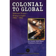 Colonial to Global Malaysian Women's Writing in English 1940s - 1990s(IIUM PRESS)