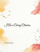 I Am a Caring Clinician: 60+ CBT, TST, ACT, IFS & TF-CBT Styled Session Plans to Practice and Apply 