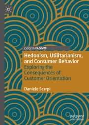 Hedonism, Utilitarianism, and Consumer Behavior Daniele Scarpi