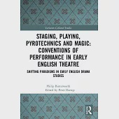 Staging, Playing, Pyrotechnics and Magic: Conventions of Performance in Early English Theatre: Shifting Paradigms in Early English Drama Studies