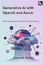 Generative AI with OpenAI and Azure: Build Applications Using GPT and AI Services