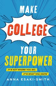 Make College Your Superpower Anna Esaki-Smith