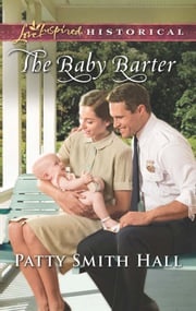 The Baby Barter (Mills &amp; Boon Love Inspired Historical) Patty Smith Hall