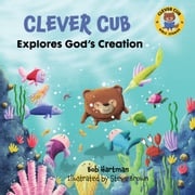 Clever Cub Explores God's Creation Bob Hartman