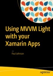 Using MVVM Light with your Xamarin Apps Paul Johnson