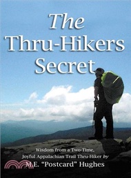 The Thru-hikers Secret ─ Wisdom from a Two-time, Joyful Appalachian Trail Thru-hiker.