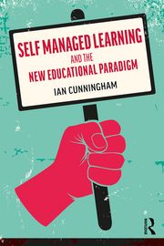 Self Managed Learning and the New Educational Paradigm Ian Cunningham