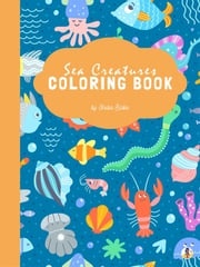 Sea Creatures Coloring Book for Kids Ages 3+ (Printable Version) Sheba Blake
