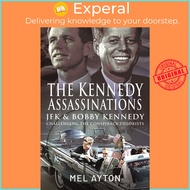 The Kennedy Assassinations : JFK and Bobby Kennedy - Debunking The Conspiracy Theor by Ayton,Mel (UK