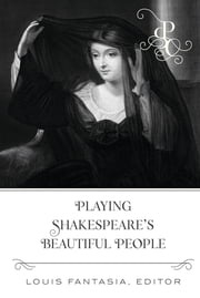 Playing Shakespeare's Beautiful People Louis Fantasia