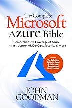 The Complete Microsoft Azure Bible: Comprehensive Coverage of Azure Infrastructure, AI, DevOps, Secu
