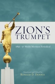 Zion's Trumpet: 1856-57 Welsh Mormon Periodical Ronald D. Dennis