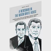 A Newsman in the Nixon White House: Herbert Klein and the Enduring Conflict Between Journalistic Truth and Presidential Image
