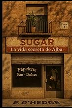 Sugar: La vida secreta de Alba (Historia de Alba) (Spanish Edition)