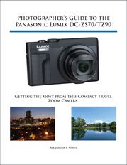 Photographer's Guide to the Panasonic Lumix DC-ZS70/TZ90 Alexander White