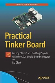 Practical Tinker Board: Getting Started and Building Projects with the ASUS Single-Board Computer