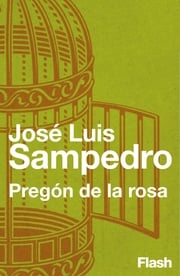 Pregón de la rosa (Flash Relatos) José Luis Sampedro