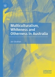 Multiculturalism, Whiteness and Otherness in Australia Jon Stratton