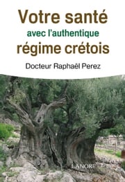 Votre santé avec l’authentique régime crétois Raphaël Perez