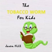 The Tobacco Worm for Kids Jason Hill