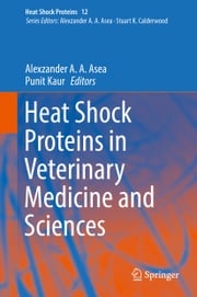 Heat Shock Proteins in Veterinary Medicine and Sciences Alexzander A. A. Asea