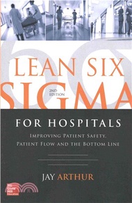Lean Six Sigma for Hospitals ─ Improving Patient Safety, Patient Flow and the Bottom Line