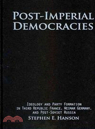 Post-Imperial Democracies:Ideology and Party Formation in Third Republic France, Weimar Germany, and Post-Soviet Russia