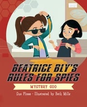 Beatrice Bly's Rules for Spies 2: Mystery Goo Sue Fliess