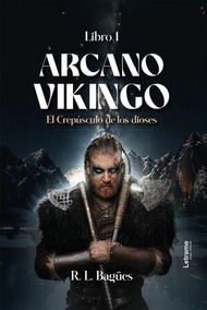 Arcano vikingo El crep?sculo de los dioses【電子書籍】[ R. L. Bag?es ]