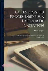 La Revision Du Proces Dreyfus a La Cour De Cassation: Compte Rendu Stenographique In Extenso (27, 28 Et 29 Octobre 1898)